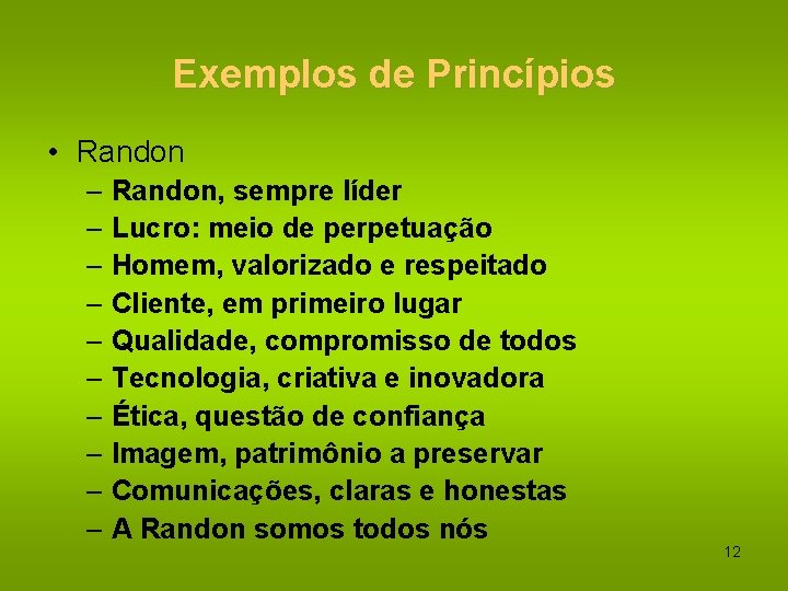 Exemplos de Princípios • Randon – Randon, sempre líder – Lucro: meio de perpetuação