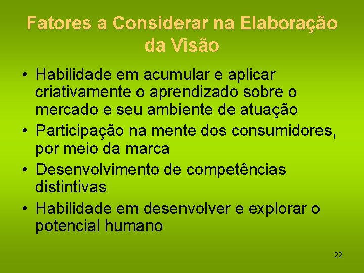 Fatores a Considerar na Elaboração da Visão • Habilidade em acumular e aplicar criativamente