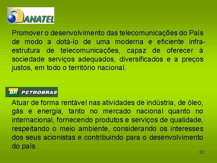 Promover o desenvolvimento das telecomunicações do País de modo a dotá-lo de uma moderna