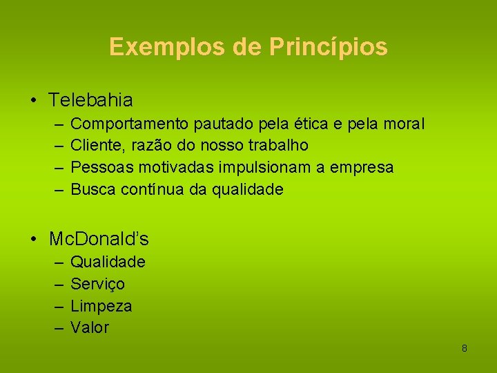 Exemplos de Princípios • Telebahia – – Comportamento pautado pela ética e pela moral