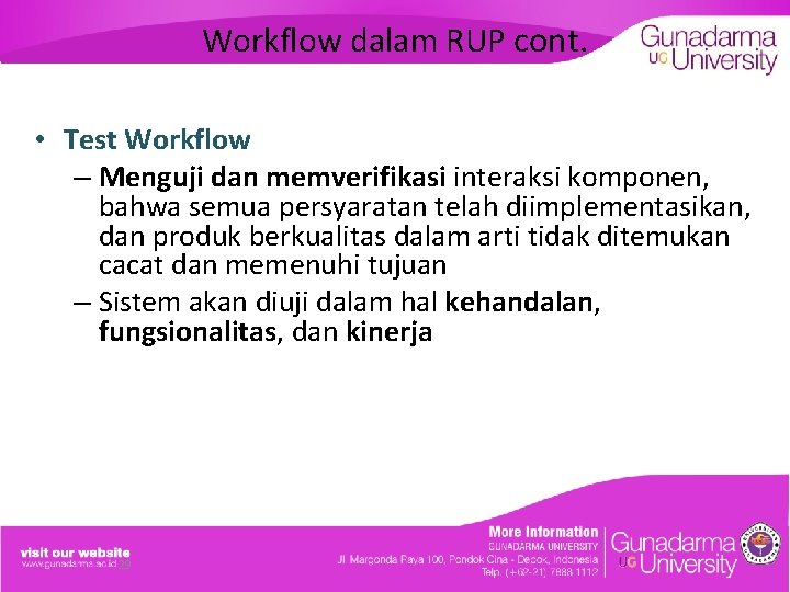 Workflow dalam RUP cont. • Test Workflow – Menguji dan memverifikasi interaksi komponen, bahwa