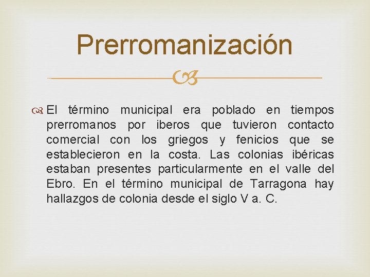 Prerromanización El término municipal era poblado en tiempos prerromanos por iberos que tuvieron contacto
