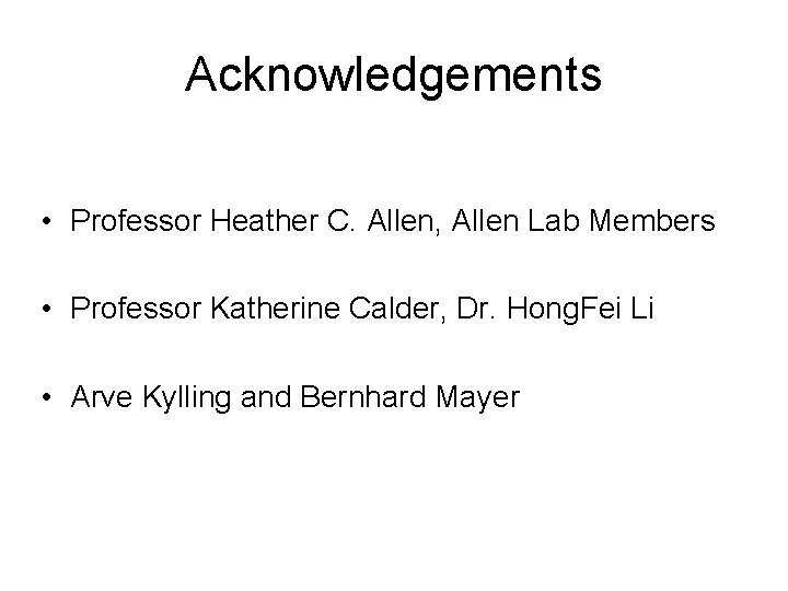 Acknowledgements • Professor Heather C. Allen, Allen Lab Members • Professor Katherine Calder, Dr.