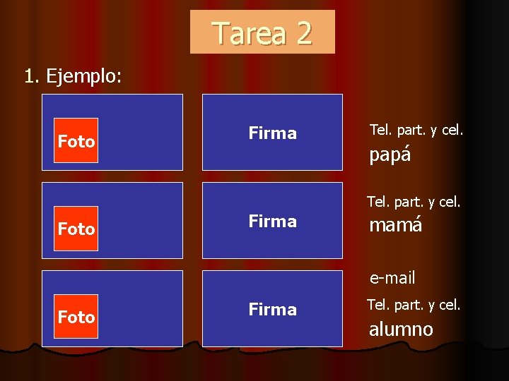 Tarea 2 1. Ejemplo: Foto Firma Tel. part. y cel. papá Tel. part. y