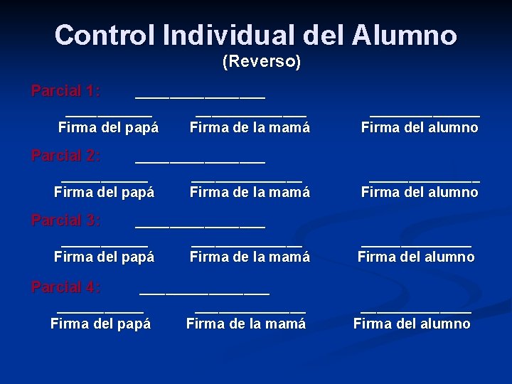 Control Individual del Alumno (Reverso) Parcial 1: ________ Firma del papá Parcial 2: _______