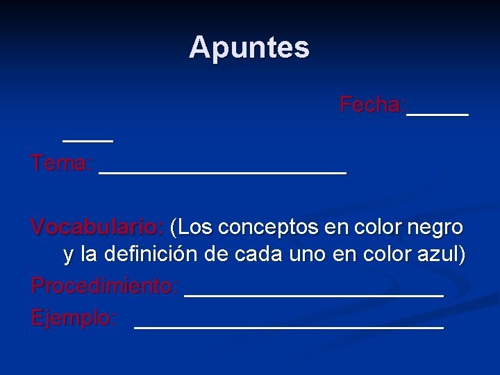 Apuntes Fecha: _____ Tema: __________ Vocabulario: (Los conceptos en color negro y la definición