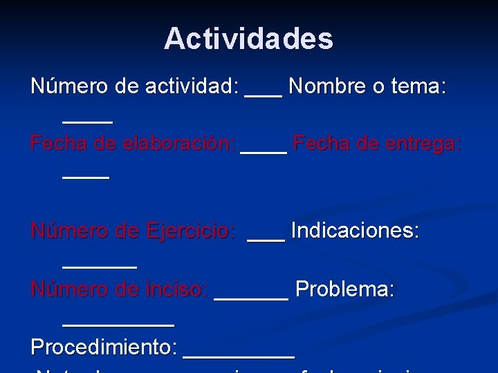 Actividades Número de actividad: ___ Nombre o tema: ____ Fecha de elaboración: ____ Fecha