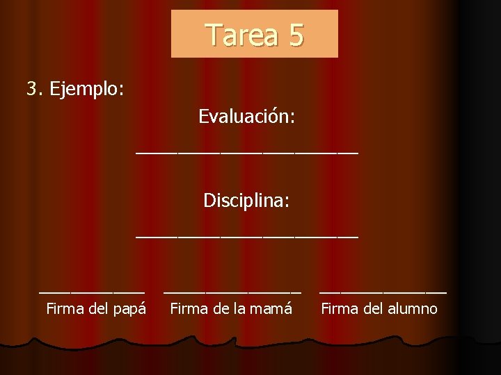 Tarea 15 Tarea 3. Ejemplo: Evaluación: ___________ Disciplina: _____________ ______ Firma del papá Firma