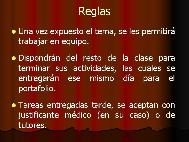 Reglas l Una vez expuesto el tema, se les permitirá trabajar en equipo. l