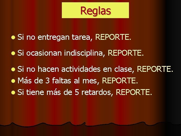 Reglas l Si no entregan tarea, REPORTE. l Si ocasionan indisciplina, REPORTE. l Si