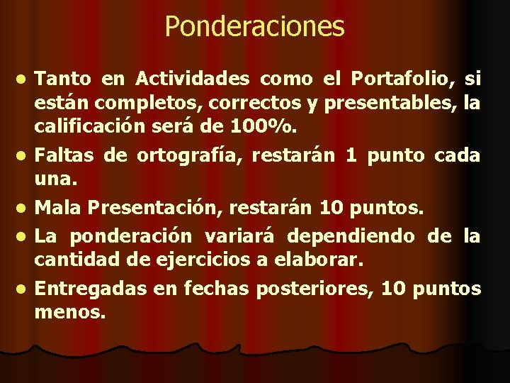 Ponderaciones l l l Tanto en Actividades como el Portafolio, si están completos, correctos