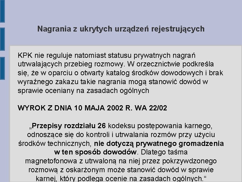 Nagrania z ukrytych urządzeń rejestrujących KPK nie reguluje natomiast statusu prywatnych nagrań utrwalających przebieg