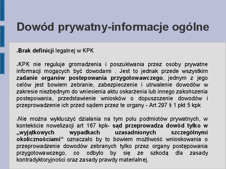 Dowód prywatny-informacje ogólne ● Brak definicji legalnej w KPK nie reguluje gromadzenia i poszukiwania