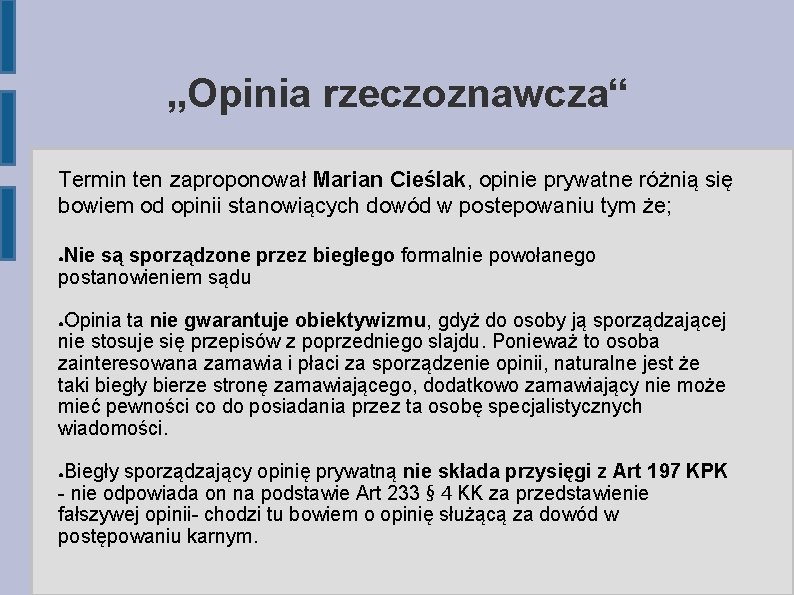 „Opinia rzeczoznawcza“ Termin ten zaproponował Marian Cieślak, opinie prywatne różnią się bowiem od opinii