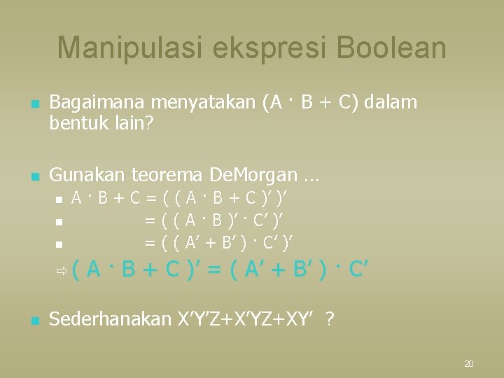 Manipulasi ekspresi Boolean n n Bagaimana menyatakan (A · B + C) dalam bentuk