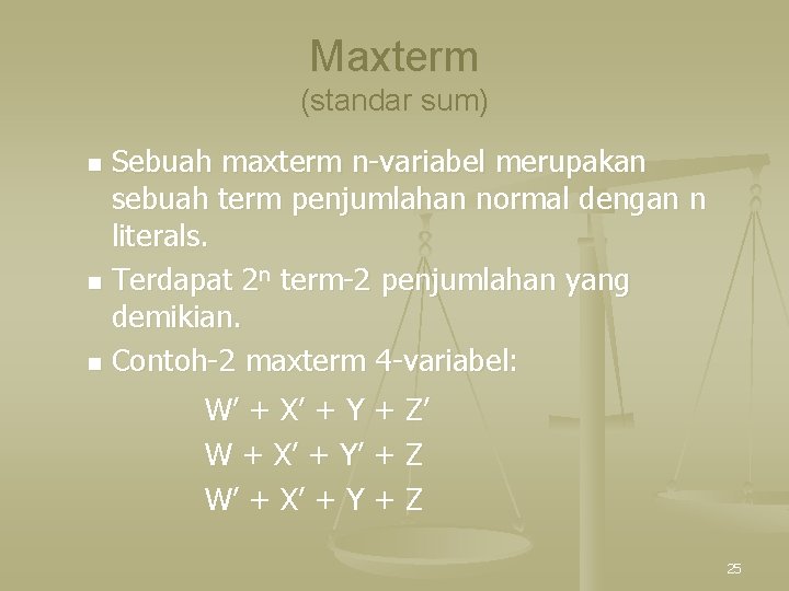 Maxterm (standar sum) Sebuah maxterm n-variabel merupakan sebuah term penjumlahan normal dengan n literals.