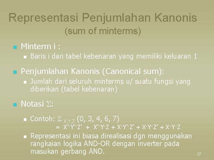 Representasi Penjumlahan Kanonis (sum of minterms) n Minterm i : n n Penjumlahan Kanonis