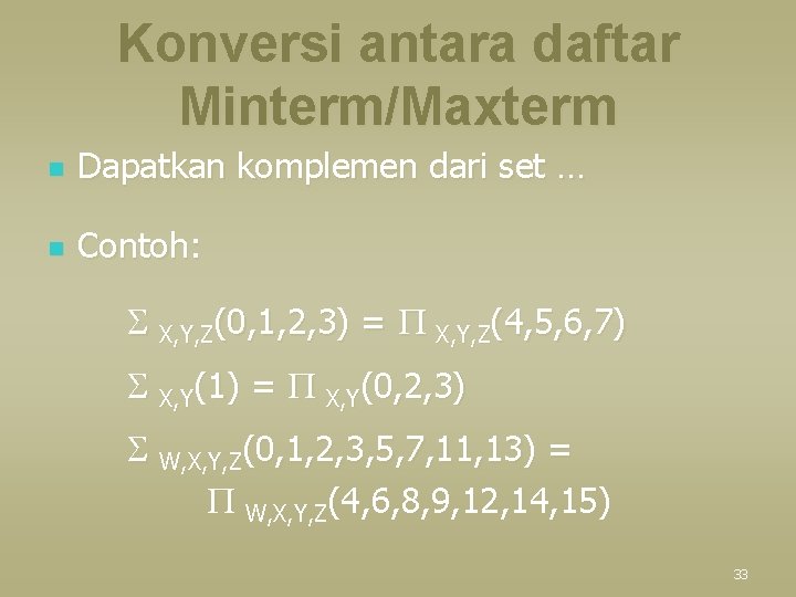 Konversi antara daftar Minterm/Maxterm n Dapatkan komplemen dari set … n Contoh: S X,