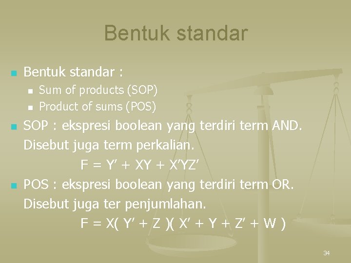 Bentuk standar n Bentuk standar : n n Sum of products (SOP) Product of