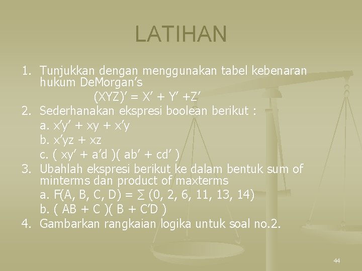 LATIHAN 1. Tunjukkan dengan menggunakan tabel kebenaran hukum De. Morgan’s (XYZ)’ = X’ +