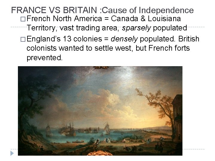 FRANCE VS BRITAIN : Cause of Independence � French North America = Canada &