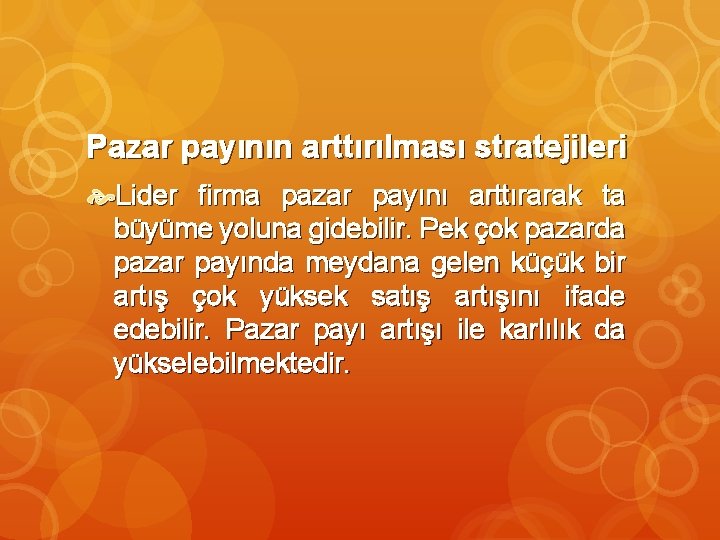 Pazar payının arttırılması stratejileri Lider firma pazar payını arttırarak ta büyüme yoluna gidebilir. Pek