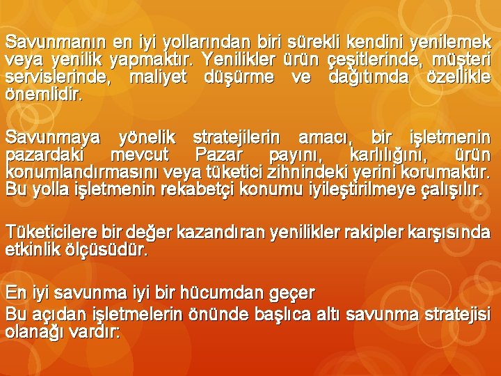 Savunmanın en iyi yollarından biri sürekli kendini yenilemek veya yenilik yapmaktır. Yenilikler ürün çeşitlerinde,