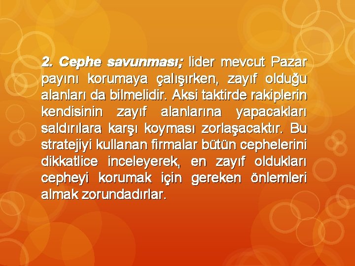 2. Cephe savunması; lider mevcut Pazar payını korumaya çalışırken, zayıf olduğu alanları da bilmelidir.