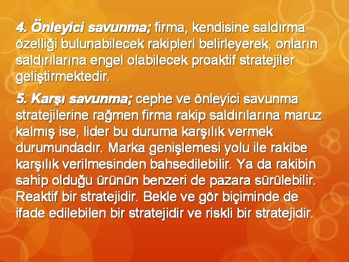 4. Önleyici savunma; firma, kendisine saldırma özelliği bulunabilecek rakipleri belirleyerek, onların saldırılarına engel olabilecek