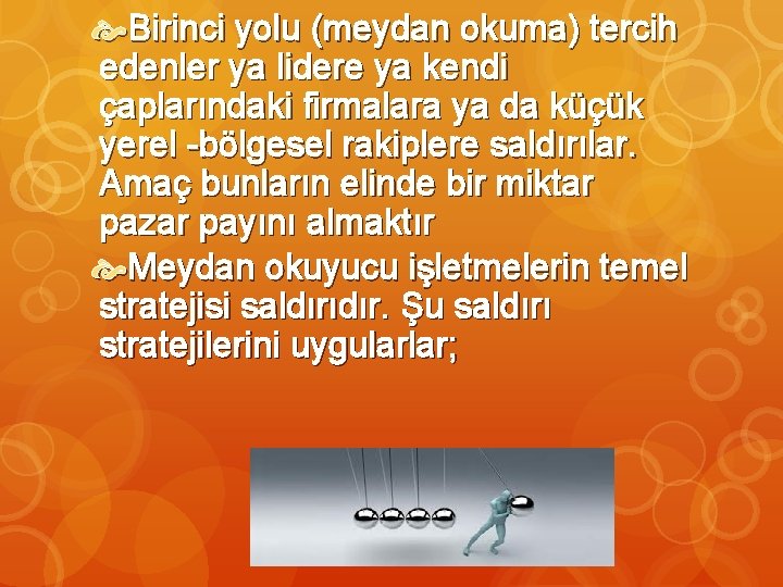  Birinci yolu (meydan okuma) tercih edenler ya lidere ya kendi çaplarındaki firmalara ya