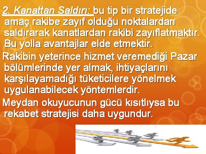 2. Kanattan Saldırı: bu tip bir stratejide amaç rakibe zayıf olduğu noktalardan saldırarak kanatlardan