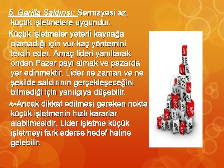 5. Gerilla Saldırısı: Sermayesi az, küçük işletmelere uygundur. Küçük işletmeler yeterli kaynağa olamadığı için