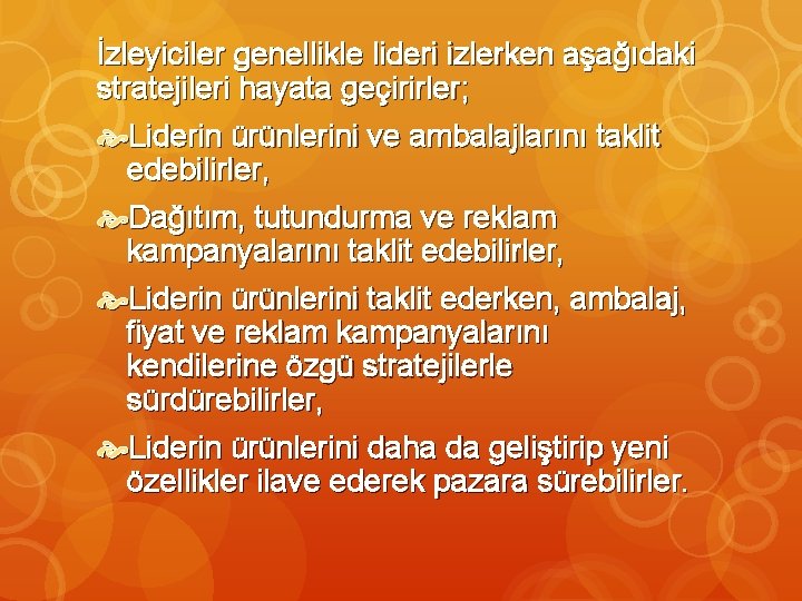 İzleyiciler genellikle lideri izlerken aşağıdaki stratejileri hayata geçirirler; Liderin ürünlerini ve ambalajlarını taklit edebilirler,