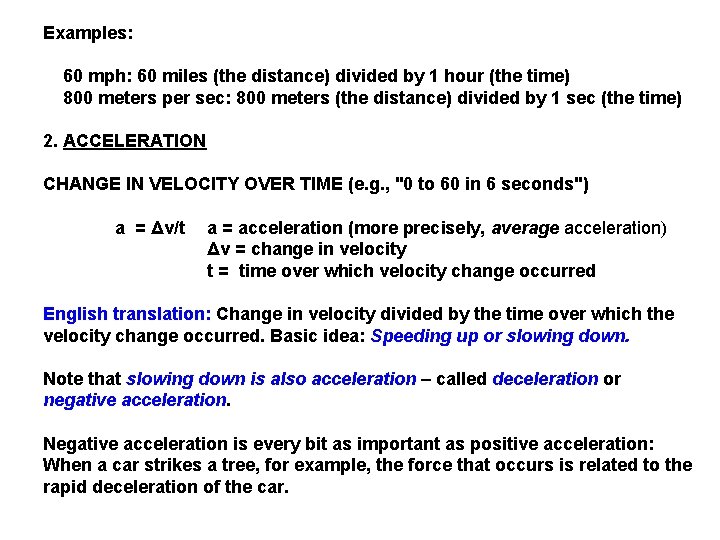 Examples: 60 mph: 60 miles (the distance) divided by 1 hour (the time) 800