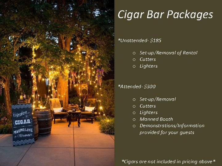 Cigar Bar Packages *Unattended- $185 o Set-up/Removal of Rental o Cutters o Lighters *Attended-