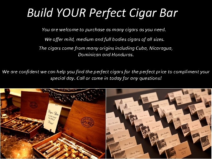 Build YOUR Perfect Cigar Bar You are welcome to purchase as many cigars as