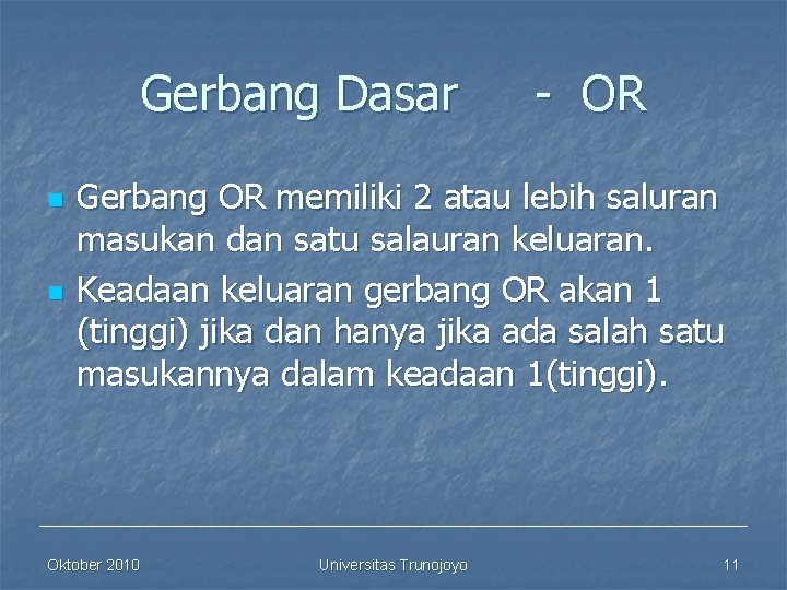 Gerbang Dasar n n - OR Gerbang OR memiliki 2 atau lebih saluran masukan