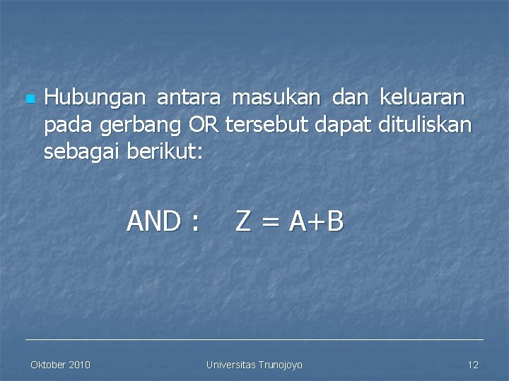 n Hubungan antara masukan dan keluaran pada gerbang OR tersebut dapat dituliskan sebagai berikut: