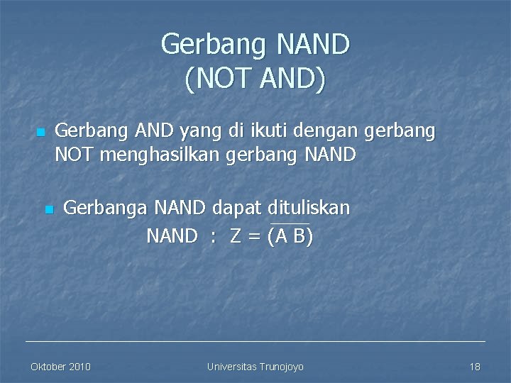 Gerbang NAND (NOT AND) n n Gerbang AND yang di ikuti dengan gerbang NOT