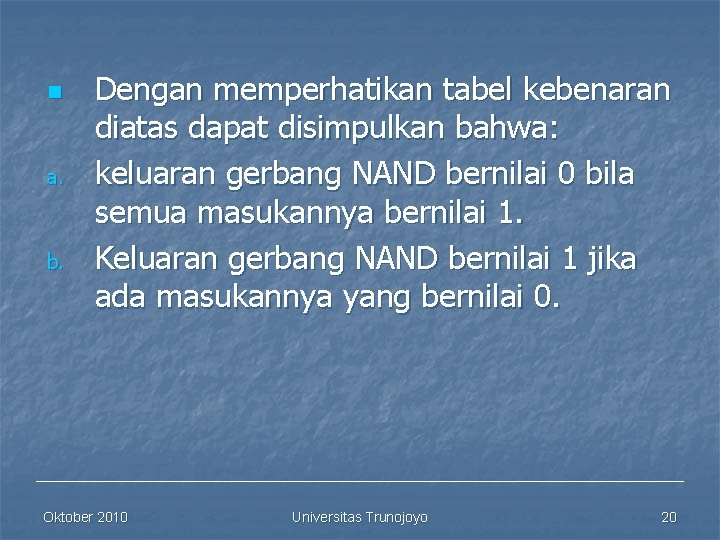 n a. b. Dengan memperhatikan tabel kebenaran diatas dapat disimpulkan bahwa: keluaran gerbang NAND