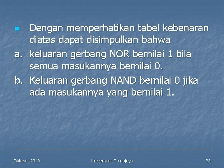 Dengan memperhatikan tabel kebenaran diatas dapat disimpulkan bahwa a. keluaran gerbang NOR bernilai 1
