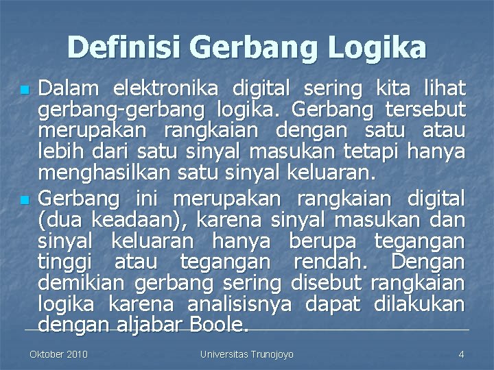 Definisi Gerbang Logika n n Dalam elektronika digital sering kita lihat gerbang-gerbang logika. Gerbang