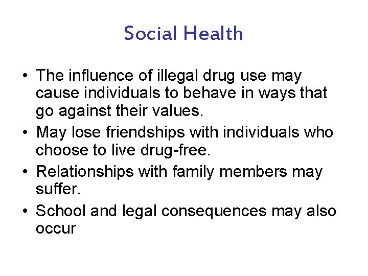 Social Health • The influence of illegal drug use may cause individuals to behave