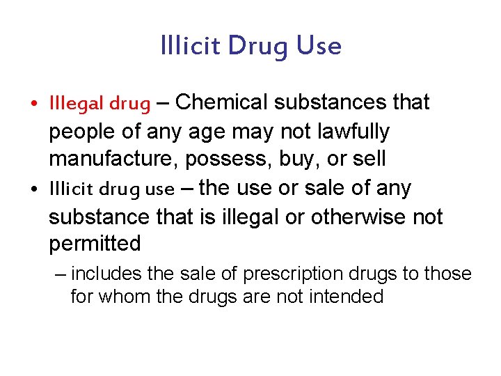 Illicit Drug Use • Illegal drug – Chemical substances that people of any age