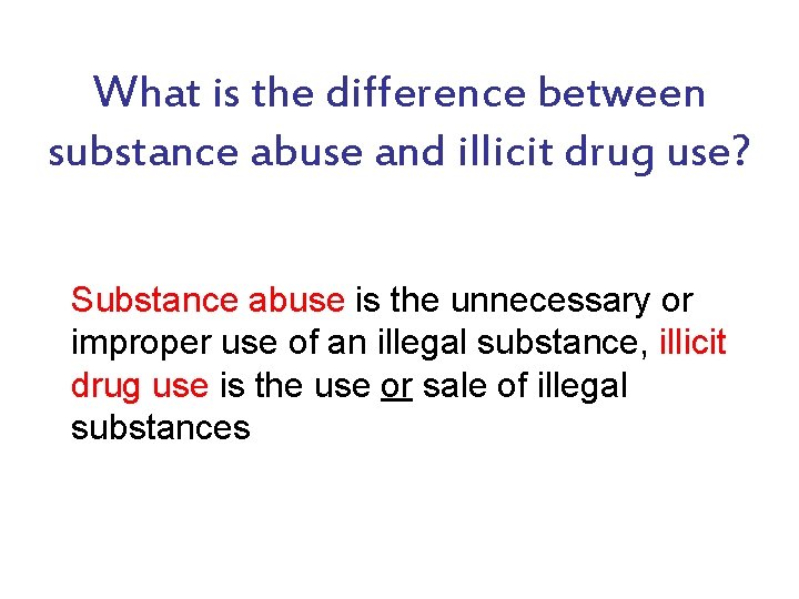 What is the difference between substance abuse and illicit drug use? Substance abuse is