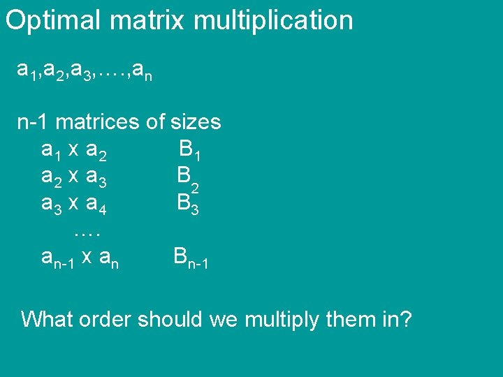 Optimal matrix multiplication a 1, a 2, a 3, …. , an n-1 matrices