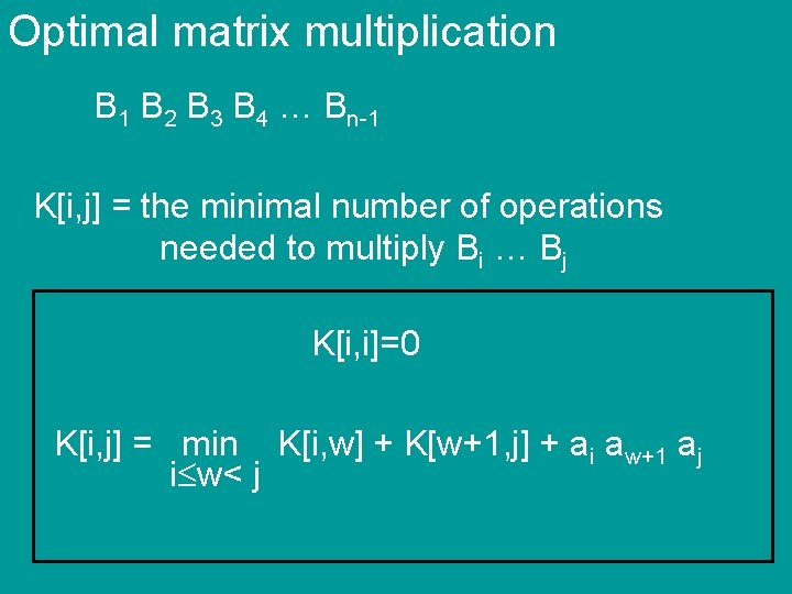 Optimal matrix multiplication B 1 B 2 B 3 B 4 … Bn-1 K[i,