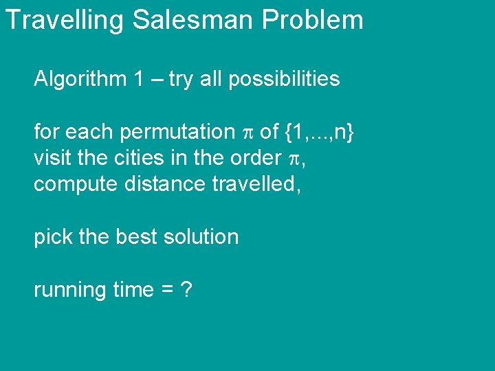 Travelling Salesman Problem Algorithm 1 – try all possibilities for each permutation of {1,