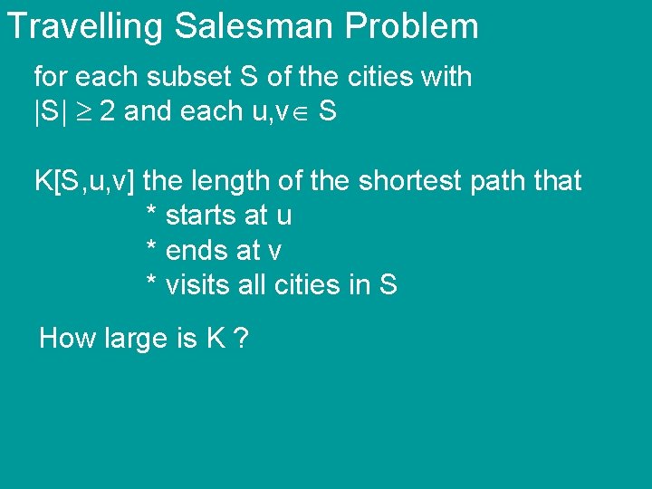 Travelling Salesman Problem for each subset S of the cities with |S| 2 and