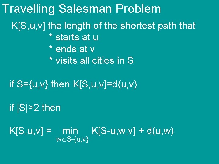 Travelling Salesman Problem K[S, u, v] the length of the shortest path that *
